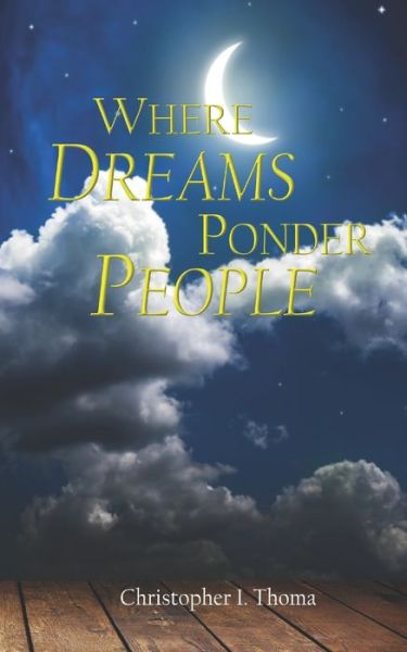 Cover for Christopher Ian Thoma · Where Dreams Ponder People (Paperback Book) (2016)