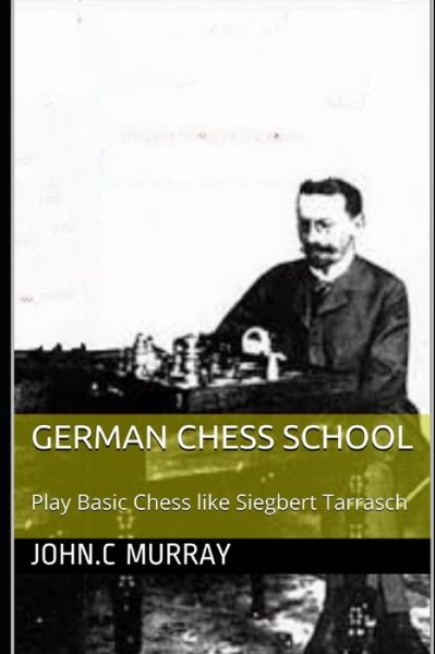 German Chess School - John C Murray - Books - Independently Published - 9781709355943 - November 18, 2019