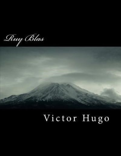 Ruy Blas - Victor Hugo - Kirjat - Createspace Independent Publishing Platf - 9781718869943 - maanantai 7. toukokuuta 2018