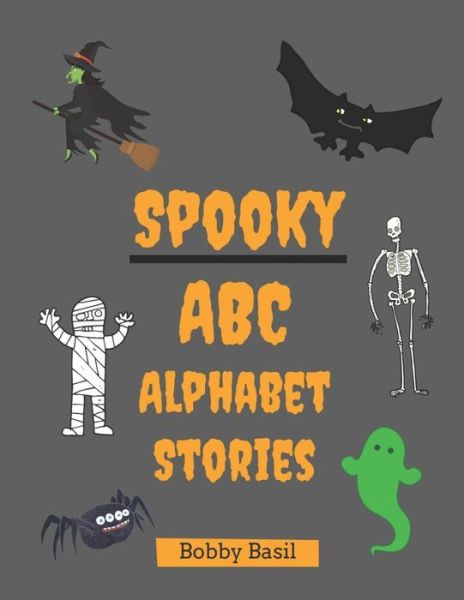 Cover for Basil Bobby Basil · Spooky ABC Alphabet Stories - ABC Alphabet Stories (Paperback Book) (2018)