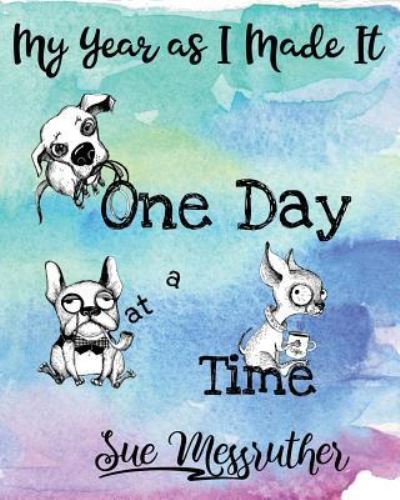 One Day at a Time - Sue Messruther - Books - Createspace Independent Publishing Platf - 9781722617943 - July 12, 2018