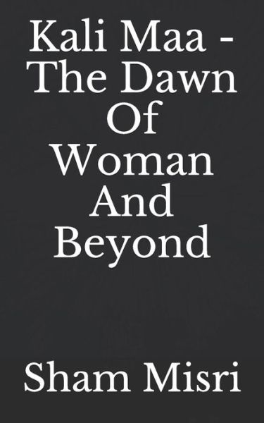 Cover for Sham Misri · Kali Maa - The Dawn Of Woman And Beyond (Taschenbuch) (2018)