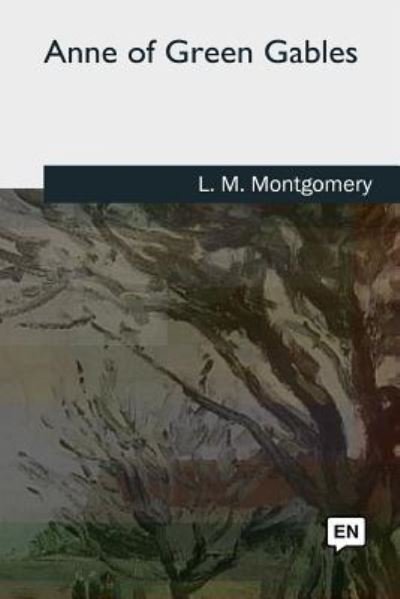 Anne of Green Gables - L M Montgomery - Bøker - Createspace Independent Publishing Platf - 9781727740943 - 21. oktober 2018