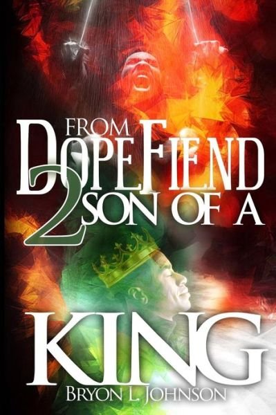 Cover for Bryon L Johnson · From Dope Fiend 2 Son of a King (Paperback Book) (2019)