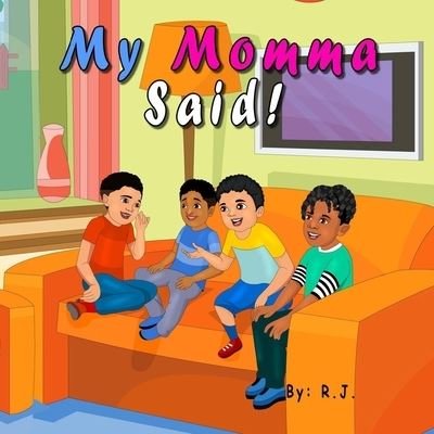 Cover for R J · My Momma Said! (Pocketbok) (2021)