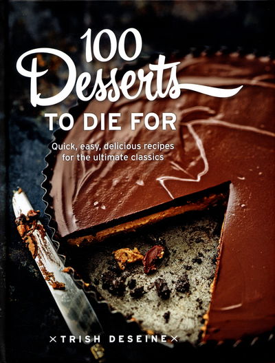 Cover for Trish Deseine · 100 Desserts To Die For (Hardcover Book) (2016)