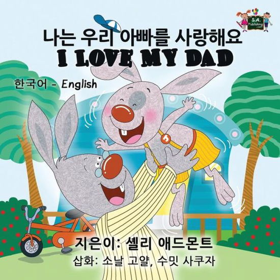 I Love My Dad: Korean English Bilingual Edition - Korean English Bilingual Collection - Shelley Admont - Books - S.a Publishing - 9781772683943 - April 7, 2016