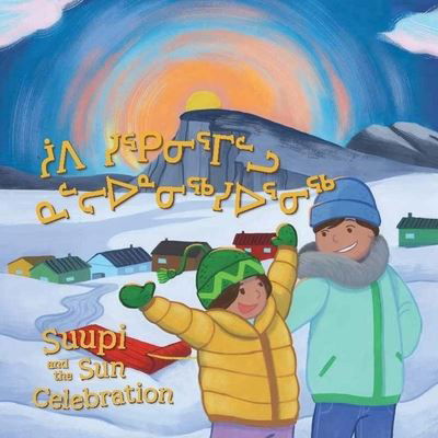 Cover for Arnarulunnguaq Audlaluk · Suupi and the Sun Celebration - Community Connection Series (Pocketbok) [Bilingual Inuktitut and English edition] (2024)