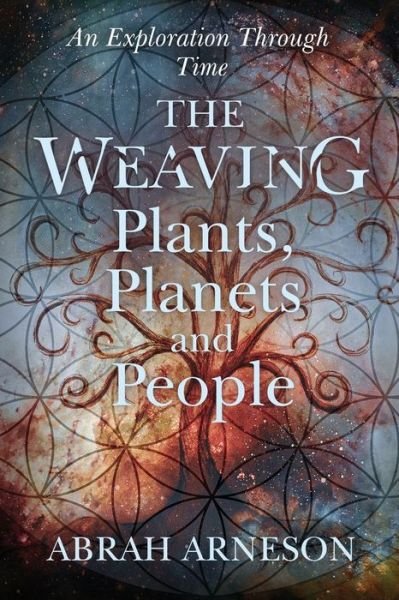 The Weaving: An Exploration Through Time - Abrah Arneson - Books - Abrah Arneson Cht Rh - 9781777505943 - May 27, 2021