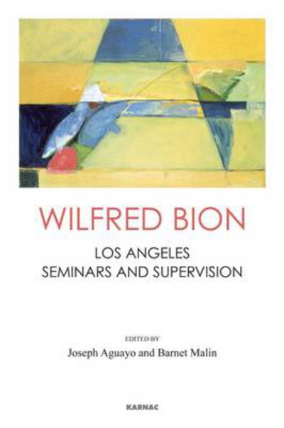 Wilfred Bion: Los Angeles Seminars and Supervision - Wilfred R. Bion - Bøger - Taylor & Francis Ltd - 9781780491943 - 15. juli 2013