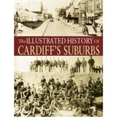 Cover for Dennis Morgan · The Illustrated History of Cardiff Suburbs (Paperback Book) (2013)