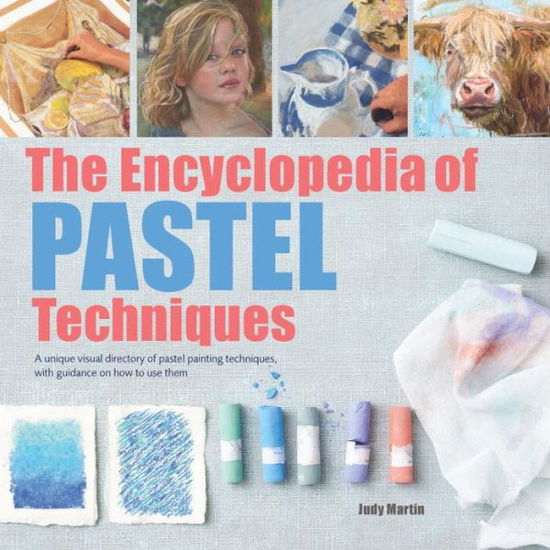 Cover for Judy Martin · The Encyclopedia of Pastel Techniques: A unique visual directory of pastel painting techniques, with guidance on how to use them - 2017 edition Encyclopedias (Paperback Book) [Revised edition] (2017)