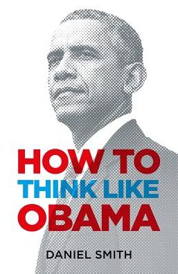 Cover for Daniel Smith · How to Think Like Obama - How to Think Like ... (Hardcover Book) (2018)