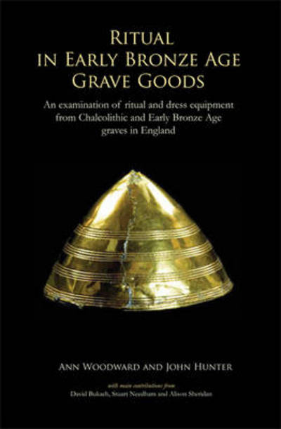 Cover for John Hunter · Ritual in Early Bronze Age Grave Goods: An examination of ritual and dress equipment from Chalcolithic and Early Bronze Age graves in England (Inbunden Bok) (2015)