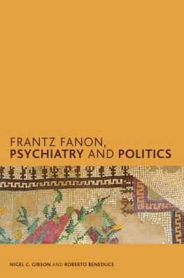 Cover for Nigel C. Gibson · Frantz Fanon, Psychiatry and Politics - Creolizing the Canon (Paperback Book) (2019)
