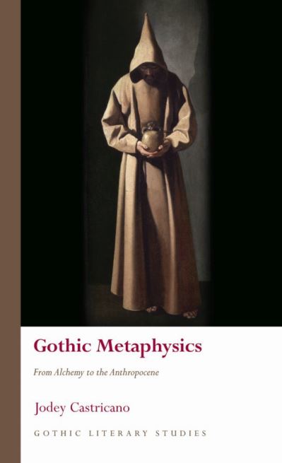 Cover for Jodey Castricano · Gothic Metaphysics: From Alchemy to the Anthropocene - Gothic Literary Studies (Hardcover Book) (2021)