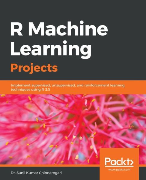 Dr. Sunil Kumar Chinnamgari · R Machine Learning Projects: Implement supervised, unsupervised, and reinforcement learning techniques using R 3.5 (Pocketbok) (2019)