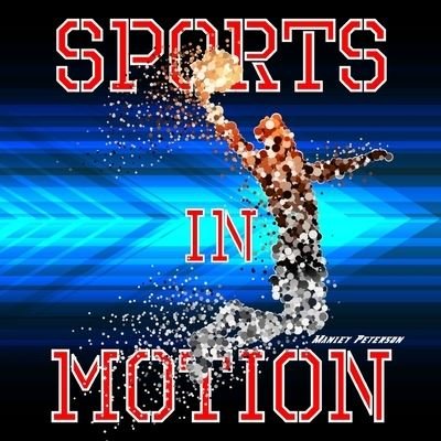 Sports in Motion - Manley Peterson - Bücher - Independently Published - 9781798762943 - 4. März 2019