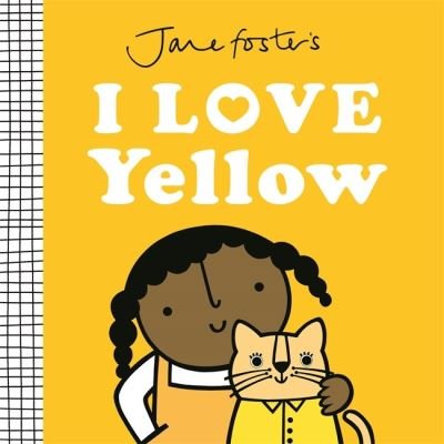 Cover for Jane Foster · Jane Foster's I Love Yellow - I love colours (Hardcover Book) (2024)