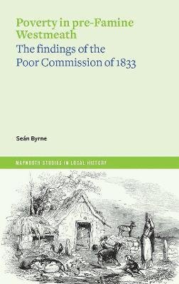 Cover for Sean Byrne · Poverty in pre-Famine Westmeath: the findings of the Poor Commission of 1833 (Pocketbok) (2023)