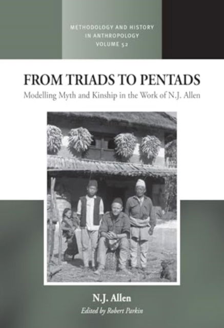 From Triads to Pentads: Modelling Myth and Kinship in the Work of N.J. Allen - Methodology & History in Anthropology -  - Bücher - Berghahn Books - 9781805398943 - 1. März 2025