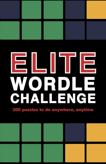Elite Wordle Challenge: 500 puzzles to do anywhere, anytime - Puzzle Challenge - Roland Hall - Books - Quarto Publishing PLC - 9781836004943 - July 31, 2025
