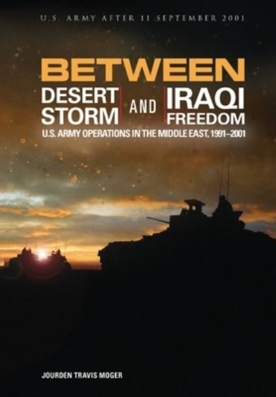 Cover for U S Army Center of Military History · Between Desert Storm and Iraqi Freedom (Bog) (2021)
