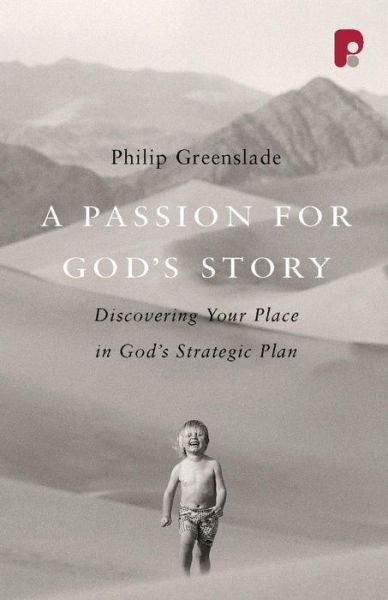 Philip Greenslade · A Passion for God's Story: Your Place in God's Strategic Plan (Paperback Bog) (2002)