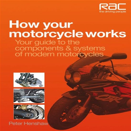 Cover for Peter Henshaw · How Your Motorcycle Works: Your Guide to the Components &amp; Systems of Modern Motorcycles - RAC Handbook (Paperback Book) (2017)