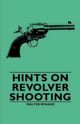 Cover for Walter Winans · Hints on Revolver Shooting (Paperback Book) (2006)