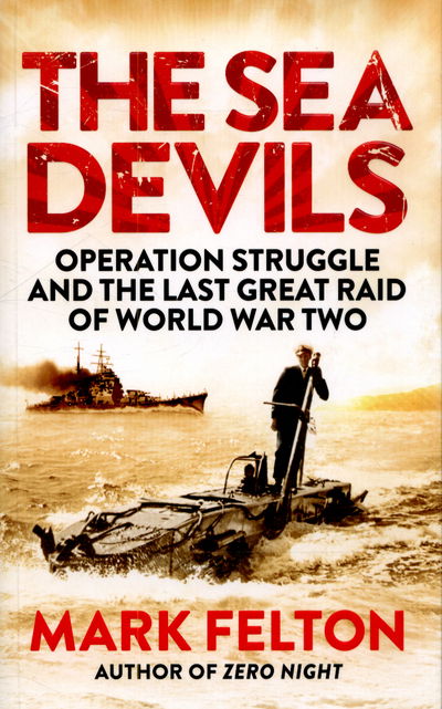 Cover for Mark Felton · The Sea Devils: Operation Struggle and the Last Great Raid of World War Two (Paperback Book) (2015)