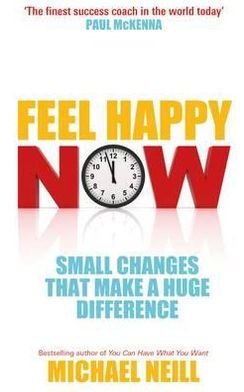 Cover for Michael Neill · Feel Happy Now: Small Changes that Make a Huge Difference (Taschenbuch) (2012)