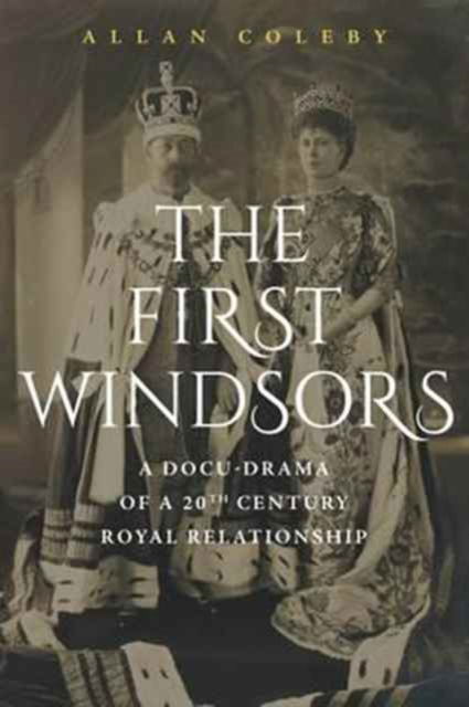 Cover for Allan Coleby · The First Windsors: A Docu-Drama of a 20th Century Royal Relationship (Paperback Book) (2017)