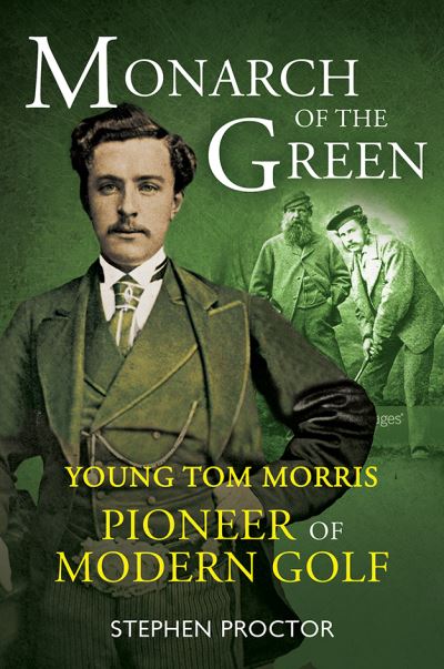 Monarch of the Green: Young Tom Morris: Pioneer of Modern Golf - Stephen Proctor - Książki - Birlinn General - 9781909715943 - 1 lipca 2021