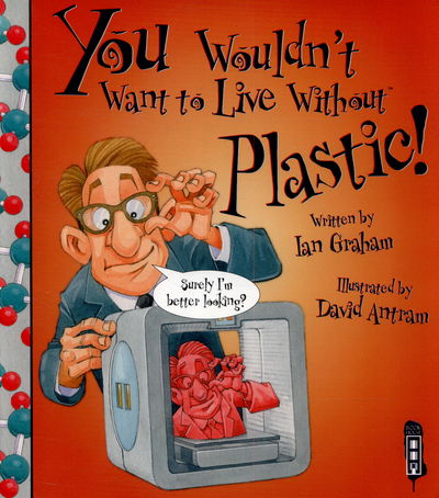 Cover for Ian Graham · You Wouldn't Want To Live Without Plastic! - You Wouldn't Want to Live Without (Paperback Book) [UK edition] (2015)