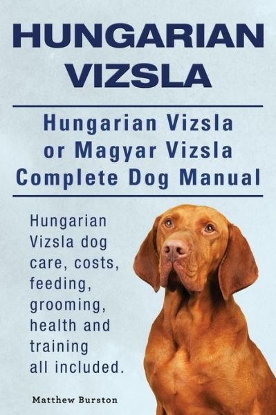 Cover for Matthew Burston · Hungarian Vizsla. Hungarian Vizsla or Magyar Vizsla Complete Dog Manual. Hungarian Vizsla Dog Care, Costs, Feeding, Grooming, Health and Training All Included. (Pocketbok) (2014)
