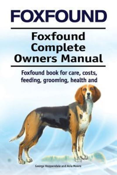 Cover for Asia Moore · Foxhound. Foxhound Complete Owners Manual. Foxhound Book for Care, Costs, Feeding, Grooming, Health and Training. (Paperback Book) (2018)