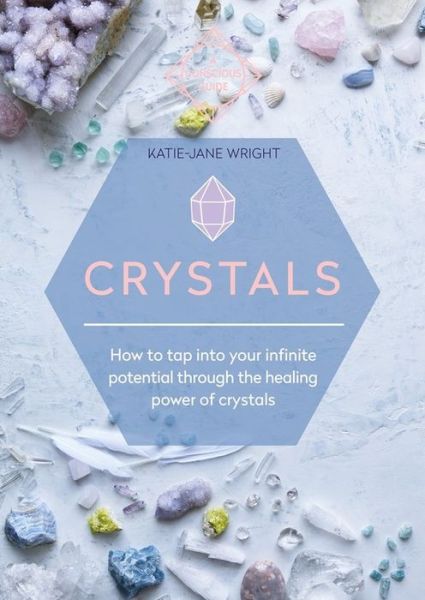 Cover for Katie-Jane Wright · Crystals: How to tap into your infinite potential through the healing power of crystals (Paperback Book) (2019)