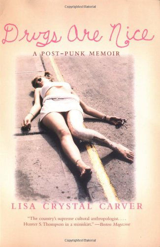 Lisa Crystal Carver · Drugs Are Nice: a Post-punk Memoir (Taschenbuch) (2005)
