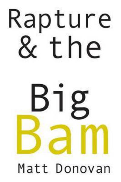 Rapture & the Big Bam : Poems - Matt Donovan - Books - Tupelo Press - 9781936797943 - March 1, 2017