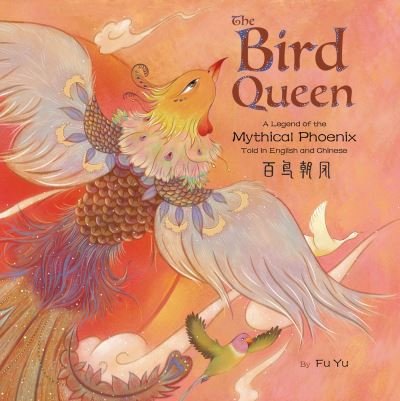 Cover for The Bird Queen: A Legend of the Mythical Phoenix Told in English and Chinese (Hardcover Book) (2023)