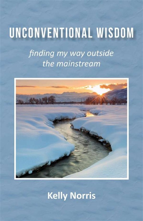 Cover for Kelly Norris · Unconventional Wisdom: Finding My Way Outside the Mainstream (Paperback Book) (2019)