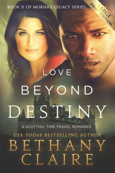 Cover for Bethany Claire · Love Beyond Destiny (Large Print Edition): A Scottish, Time Travel Romance - Morna's Legacy (Paperback Book) [Large type / large print edition] (2019)
