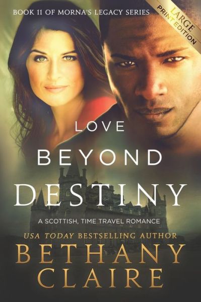 Cover for Bethany Claire · Love Beyond Destiny (Large Print Edition): A Scottish, Time Travel Romance - Morna's Legacy (Paperback Bog) [Large type / large print edition] (2019)