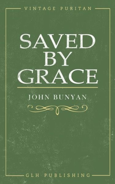 Saved By Grace - John Bunyan - Böcker - Glh Publishing - 9781948648943 - 1 februari 2020
