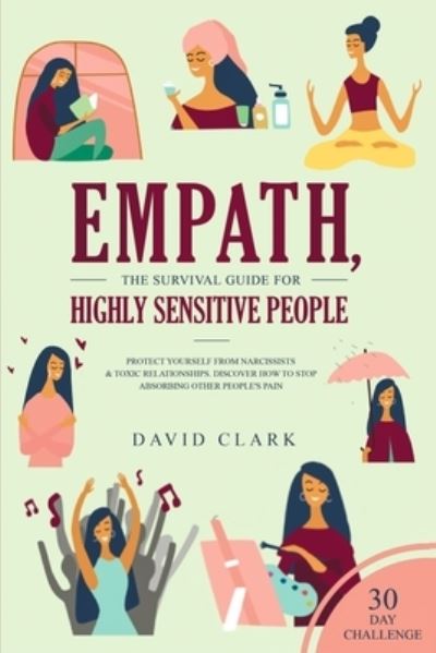 Cover for Clark, David (Flinders University) · Empath, The Survival Guide for Highly Sensitive People: Protect Yourself From Narcissists &amp; Toxic Relationships Discover How to Stop Absorbing Other People's Pain + 30 Day Challenge (Paperback Book) (2020)