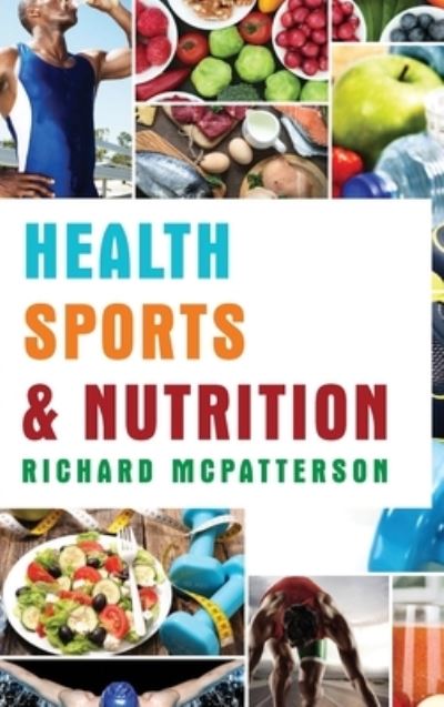 Health Sports and Nutrition - Richard McPatterson - Books - US Ghost Writing - 9781959484943 - July 7, 2023