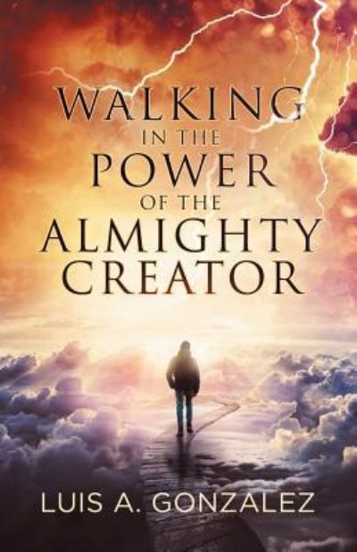 Cover for Luis a Gonzalez · Walking in the Power of the Almighty Creator (Paperback Book) (2019)