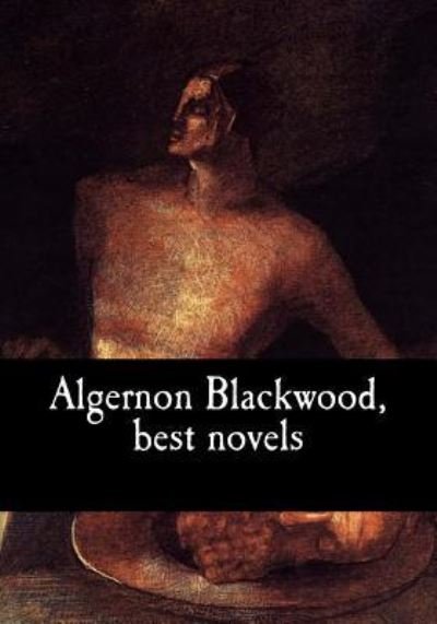 Cover for Algernon Blackwood · Algernon Blackwood, Best Novels (Pocketbok) (2017)
