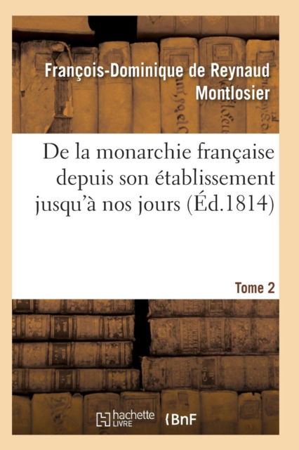 Cover for Montlosier-F-D · De La Monarchie Francaise Depuis Son Etablissement Jusqu'a Nos Jours Tome 2 (Paperback Book) (2017)